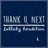 thank u, next (Lullaby Rendition) - Single album lyrics, reviews, download