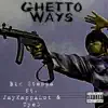 Ghetto Ways (feat. TytTyeG , JayyKapAlot) - Single album lyrics, reviews, download