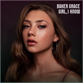 Baker Grace - Girl, I Know