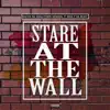 Stare at the Wall (feat. Bigg P Da Beast) - Single album lyrics, reviews, download
