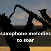 Saxophone Melodies to Soar artwork