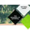 The Memories of Waterfall - Natural Lands album lyrics, reviews, download