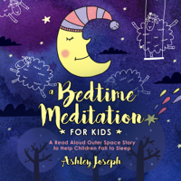 Ashley Joseph - A Bedtime Meditation for Kids: A Read Aloud Outer Space Story to Help Children Fall to Sleep: Bedtime Stories for Children, Book 5 (Unabridged) artwork