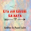 Kya Din Khushi Ka Aaya - Single