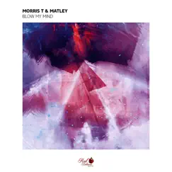 Blow My Mind - Single by Morris T. & Matley album reviews, ratings, credits