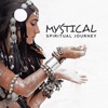 Mystical Spiritual Journey: Shamanic World, Sacral Dance, Native Flute & Drums, Discovery of New Senses, Deep Meditation, Shamanic Chants