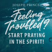 Feeling Troubled? Start Praying in the Spirit! - Joseph Prince