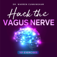 Dr. Warren Cunningham - Hack the Vagus Nerve 101 Exercises: Learn How to Activate Your Vagus Nerve Daily and Unleash the Power of Your Body Naturally (Unabridged) artwork