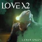 Lamar Green - Love X 2