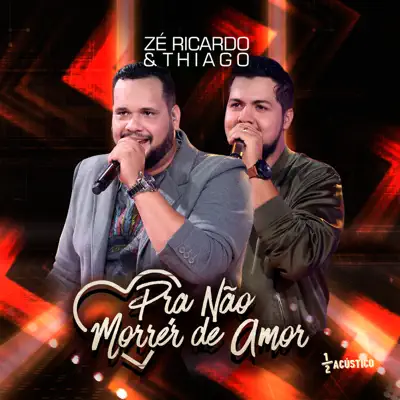 Pra Não Morrer de Amor (Acústico) [Ao Vivo] - Single - Zé Ricardo e Thiago