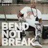 Bend Not Break - Single album lyrics, reviews, download