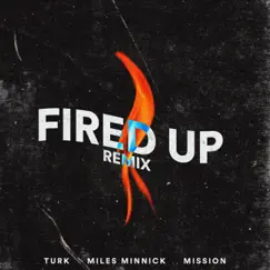 Fired Up (Remix) [feat. Miles Minnick & Mission] - Single by T.U.R.K. album reviews, ratings, credits