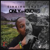 Singing Sweet - Only Jah Knows