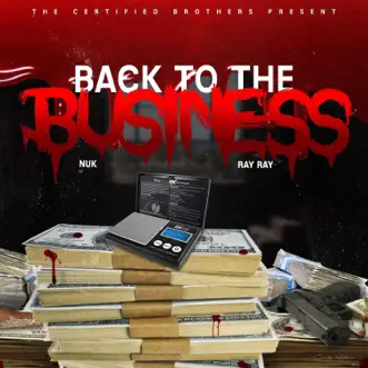 Back to the Business (feat. Ray Ray & NUK) - Single by Certified Bros. album reviews, ratings, credits