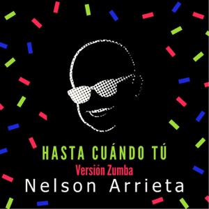 Nelson Arrieta - Hasta Cuándo Tú (Versión Zumba) - 排舞 音乐