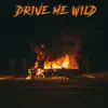 Drive Me Wild - Single album lyrics, reviews, download