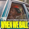 When We Ball (feat. Hotboii) - Single