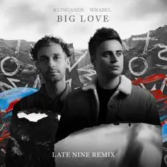 Big Love (Late Nine Remix) - Single by Klingande & Wrabel album reviews, ratings, credits
