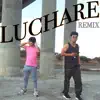 Stream & download Lucharé (feat. Luigi) [Remix]