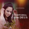 Alugiana - Conversa Com Deus