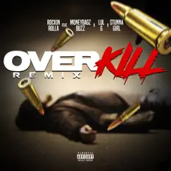 Over Kill (Remix) [feat. Moneybagz Buzz, Stunna Girl & Lul G] - Single by Rockin Rolla album reviews, ratings, credits