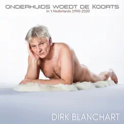 Onderhuids woedt de koorts: In 't Nederlands 1990-2020 by Dirk Blanchart album reviews, ratings, credits