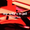 My Wife's in Jail - Single