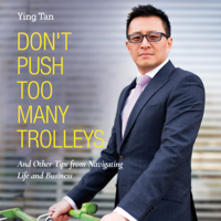 Ying Tan - Don't Push Too Many Trolleys: And Other Tips from Navigating Life and Business artwork