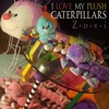 I Love My Plush Caterpillars - Single