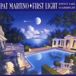 First Light: Joyous Lake / Starbright by Pat Martino album reviews, ratings, credits