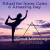 Ritual for Inner Calm & Amazing Day - Good Morning Meditations, Positive Energy, Productive Day album lyrics, reviews, download