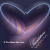 If You Want My Love - Single