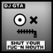 Shut Your Fuckin' Mouth - DJ GTA lyrics