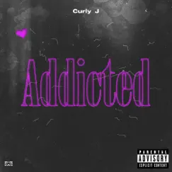 Addicted - Single by Curly J album reviews, ratings, credits
