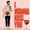 I Wanna Kiss You artwork