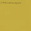 I Don't Love You Anymore - Single album lyrics, reviews, download
