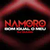 Namoro Bom Igual o Meu - Single album lyrics, reviews, download