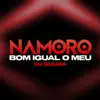 Stream & download Namoro Bom Igual o Meu - Single