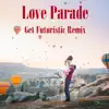 Love Parade (Get Futuristic Remix) - Single album lyrics, reviews, download