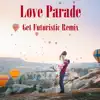 Stream & download Love Parade (Get Futuristic Remix) - Single