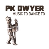 PK Dwyer - Music to Dance To