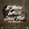 If These Walls Could Talk (feat. PopLord) - Single album lyrics, reviews, download