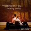 Waiting on You (Waiting on Me) - Single