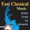 Fast Classical Music (Furiously Fevershly Fun Instrumentals) album lyrics, reviews, download