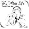 My Whole Life (feat. Stevie Stone) - Single album lyrics, reviews, download