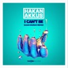 Hakan Akkus - I Can't Be (Original Mix)