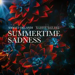 Summertime Sadness - Single by Barbie Sailers & Violet Orlandi album reviews, ratings, credits