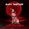 Burn Together album lyrics, reviews, download