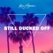 Still Ducked Off (feat. Bennie Cool) - Kwene Antwonise lyrics