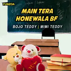 Main Tera Honewala BF (feat. Mimi Teddy) - Single by Bojo Teddy album reviews, ratings, credits